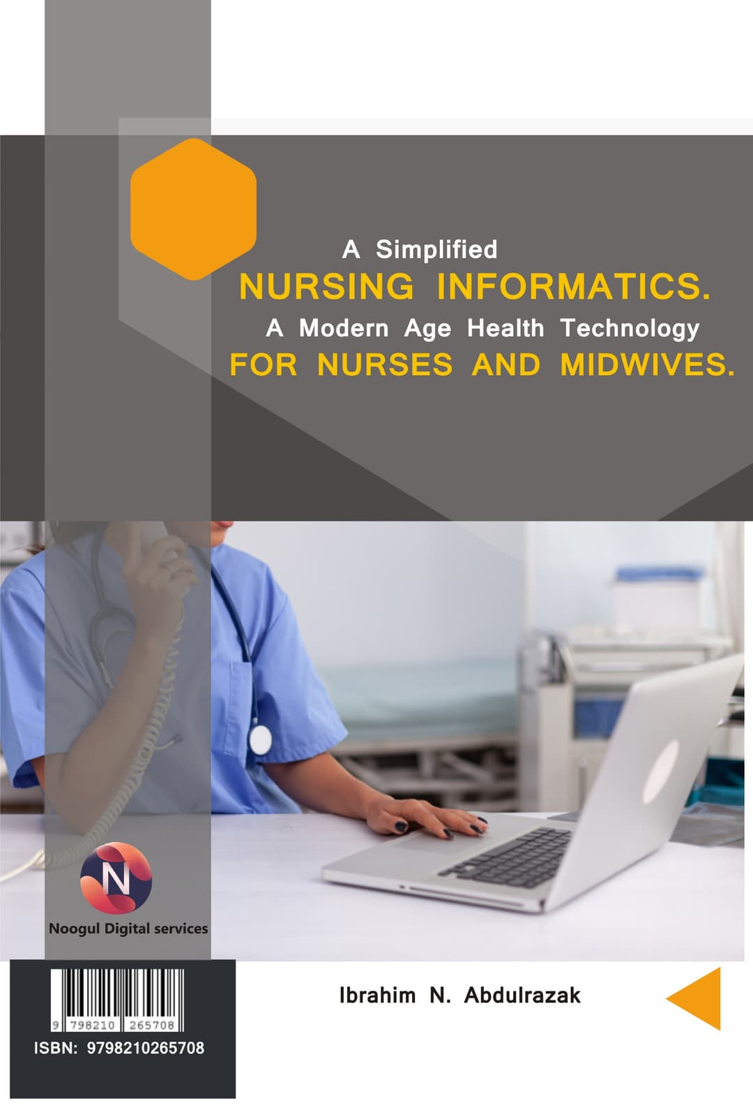 A simplified Nursing Informatics. A Modern Age Health Technology for Nurses and Midwives