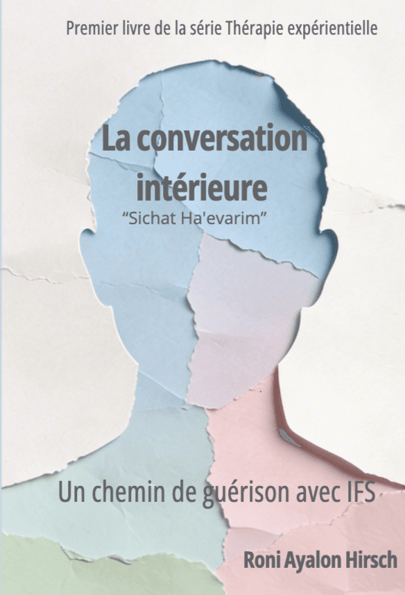 Le dialogue intérieur - « Sichat Ha'evarim » - Un voyage de guérison avec IFS