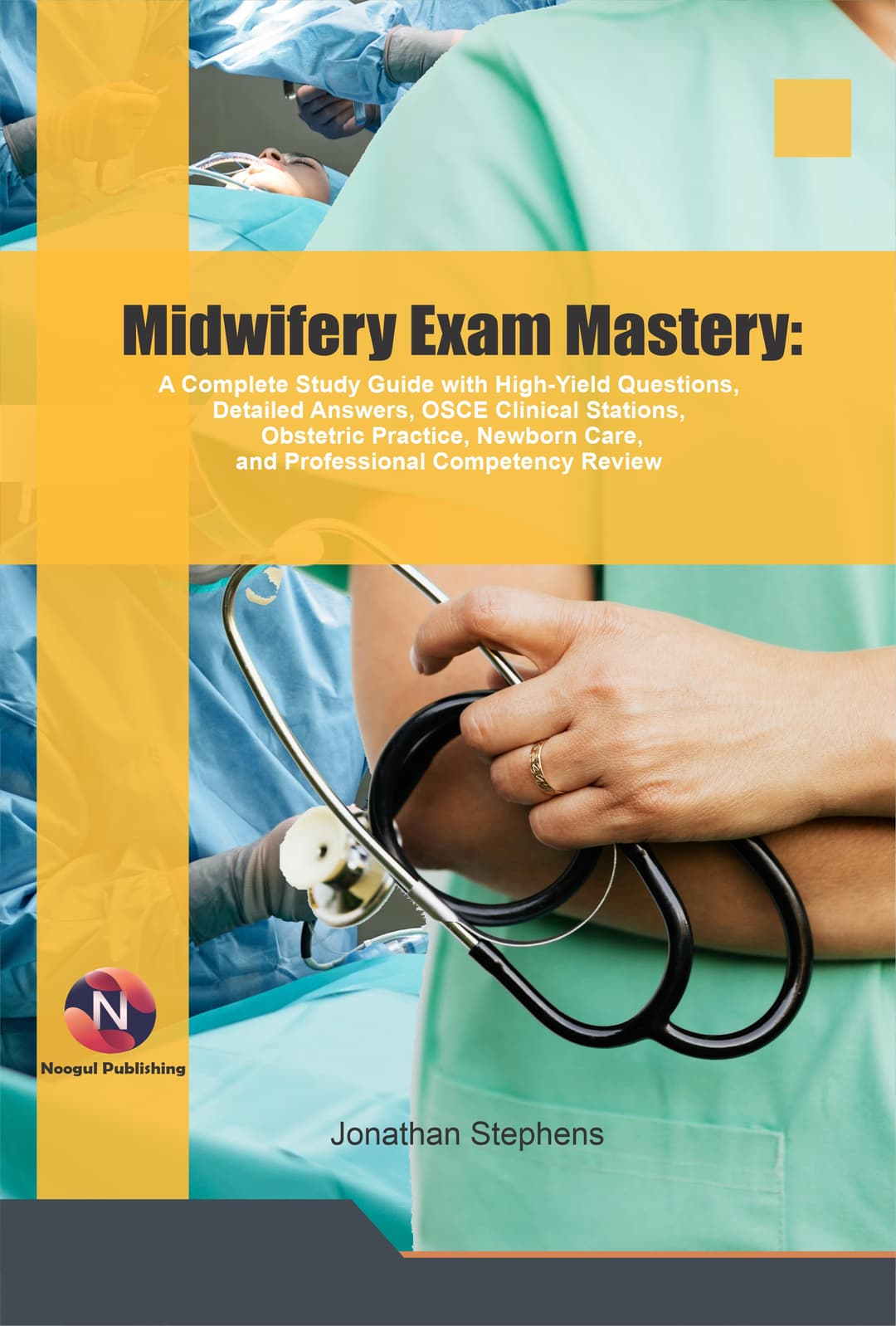 Midwifery Exam Mastery: A Complete Study Guide with High-Yield Questions, Detailed Answers, OSCE Clinical Stations, Obstetric Practice, Newborn Care, and Professional Competency Review