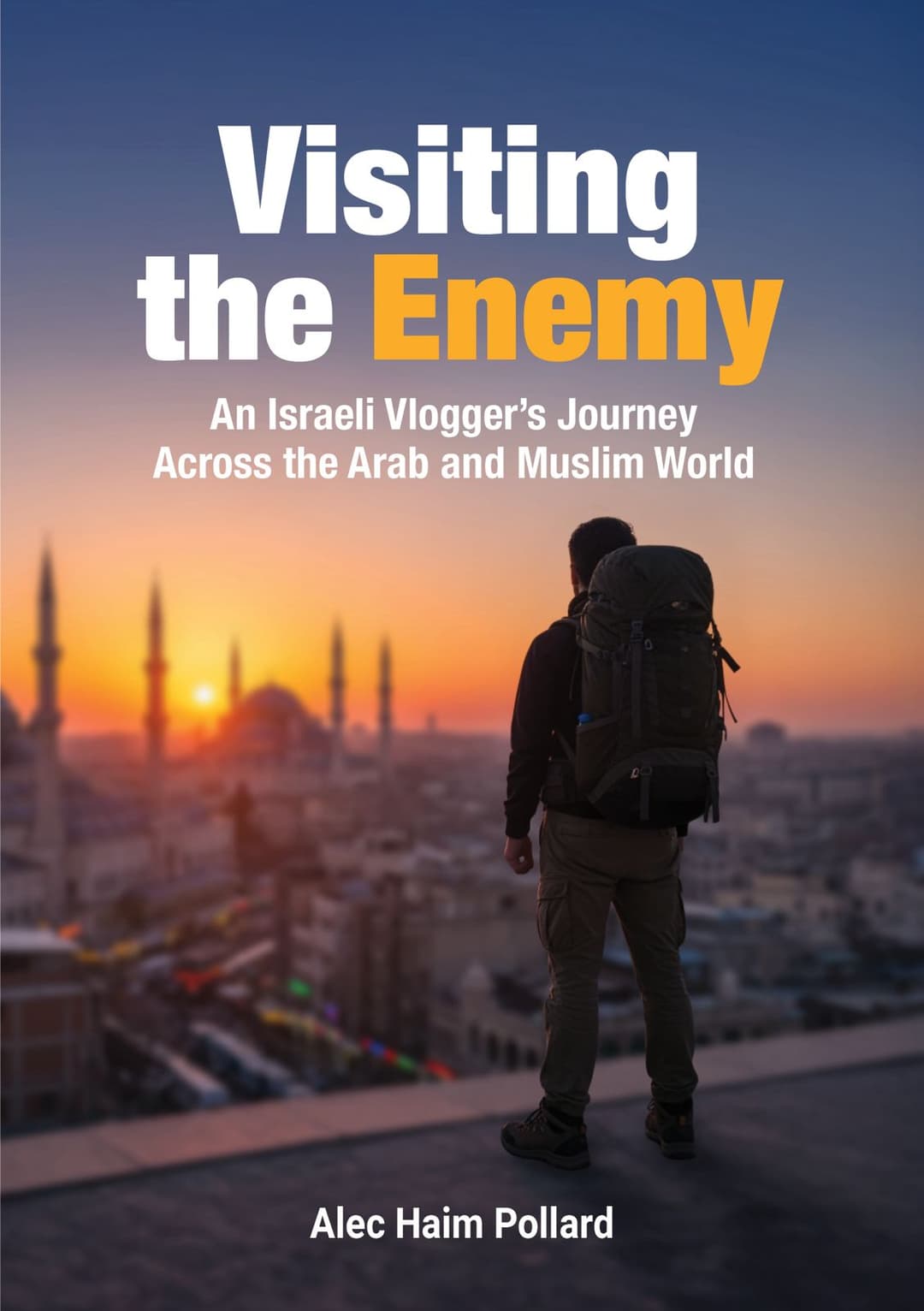 Visiting the Enemy: An Israeli Vlogger's Journey Across the Arab and Muslim World